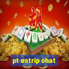 pt estrip chat